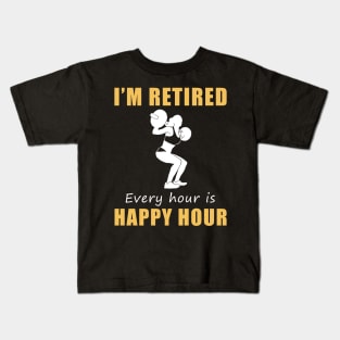 Lift Your Spirits in Retirement! Lifting Tee Shirt Hoodie - I'm Retired, Every Hour is Happy Hour! Kids T-Shirt